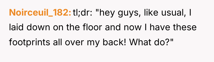 Noirceuil_182 tl;dr: "hey guys, like usual, I laid down on...