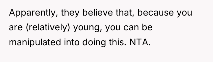 Apparently, they believe that, because you are (relatively) young, you...