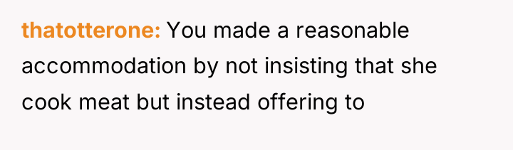 thatotterone You made a reasonable accommodation by not insisting that...
