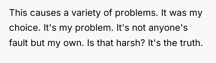 This causes a variety of problems. It was my choice....