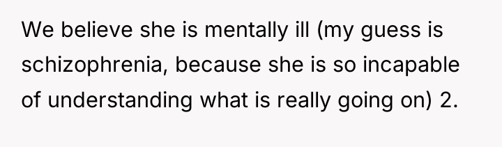We believe she is mentally ill (my guess is schizophrenia,...