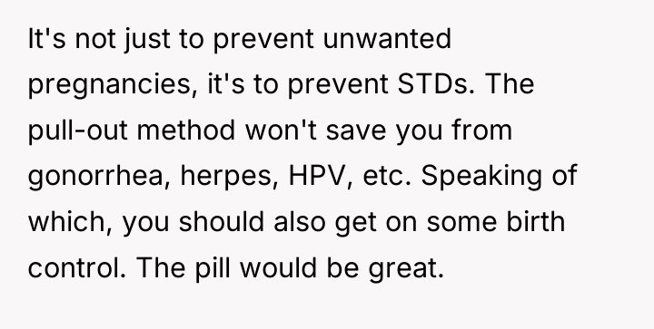 It's not just to prevent unwanted pregnancies, it's to prevent...