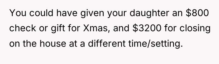 You could have given your daughter an $800 check or...