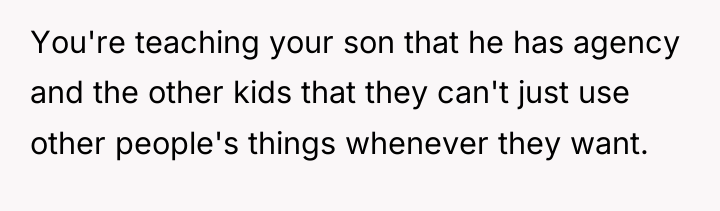 You're teaching your son that he has agency and the...