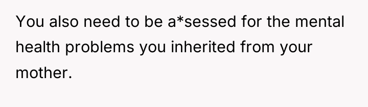 You also need to be a*sessed for the mental health...
