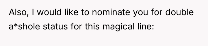 Also, I would like to nominate you for double a*shole...