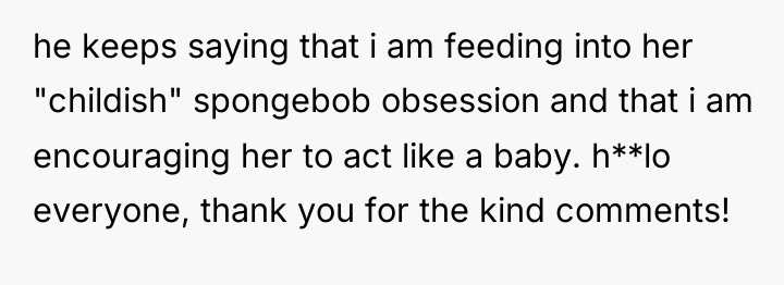 he keeps saying that i am feeding into her "childish"...