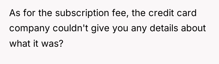 As for the subscription fee, the credit card company couldn't...