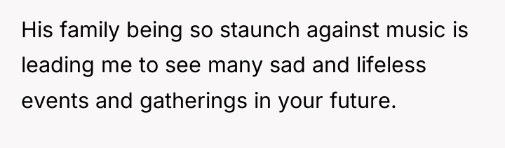 His family being so staunch against music is leading me...