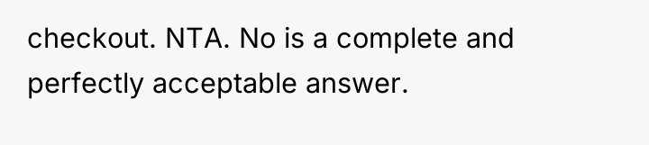 checkout. NTA. No is a complete and perfectly acceptable answer.