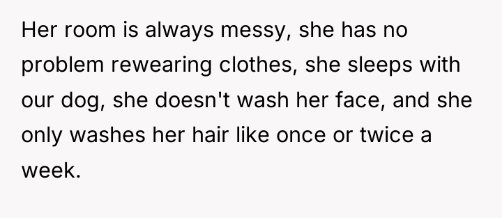 Her room is always messy, she has no problem rewearing...