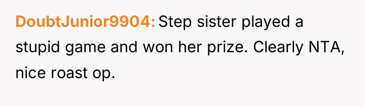 DoubtJunior9904 Step sister played a stupid game and won her...