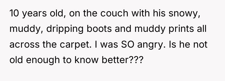10 years old, on the couch with his snowy, muddy,...