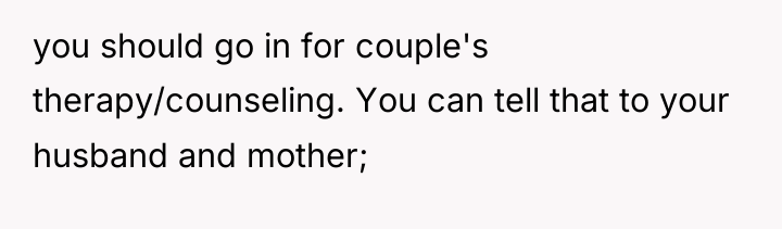 you should go in for couple's therapy/counseling. You can tell...