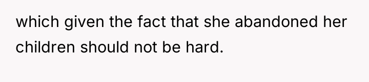 which given the fact that she abandoned her children should...
