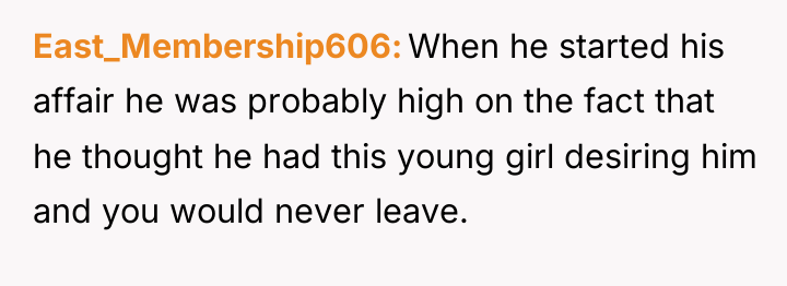 East_Membership606 When he started his affair he was probably high...