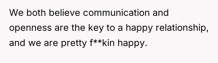 We both believe communication and openness are the key to...