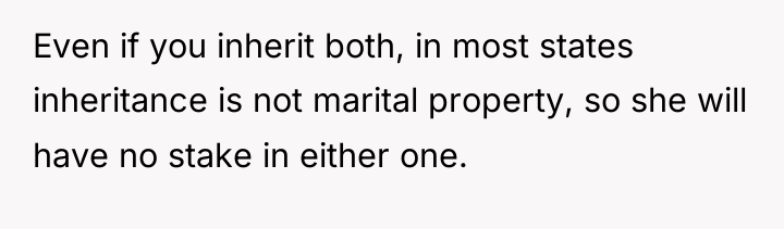 Even if you inherit both, in most states inheritance is...