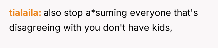 tialaila also stop a*suming everyone that's disagreeing with you don't...