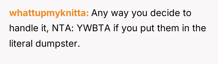 whattupmyknitta Any way you decide to handle it, NTA: YWBTA...