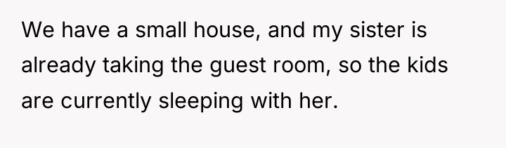 We have a small house, and my sister is already...