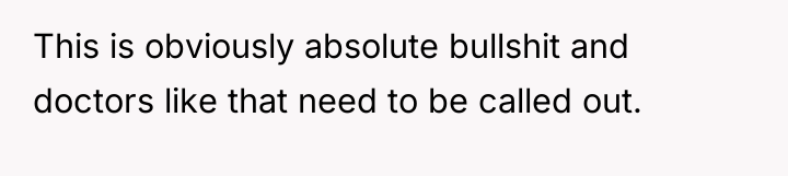 This is obviously absolute bullshit and doctors like that need...
