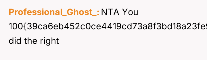 Professional_Ghost_ NTA You 100{39ca6eb452c0ce4419cd73a8f3bd18a23fe95ab4febb092bc2ab1b542eeea82f} did the right