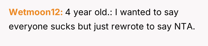 Wetmoon12 4 year old.: I wanted to say everyone sucks...