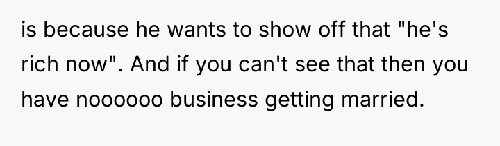 is because he wants to show off that "he's rich...