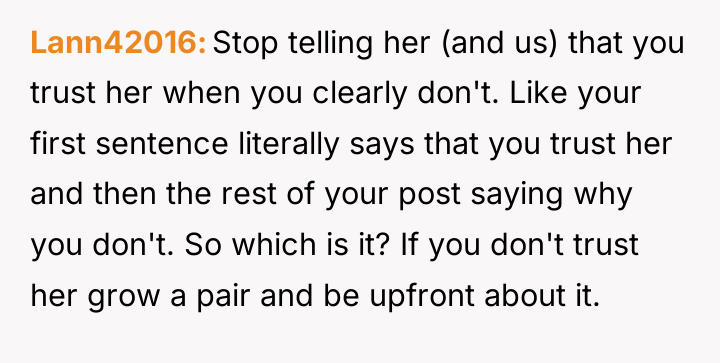 Lann42016 Stop telling her (and us) that you trust her...