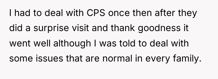 I had to deal with CPS once then after they...
