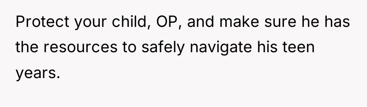 Protect your child, OP, and make sure he has the...
