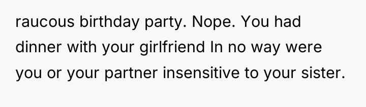 raucous birthday party. Nope. You had dinner with your girlfriend...