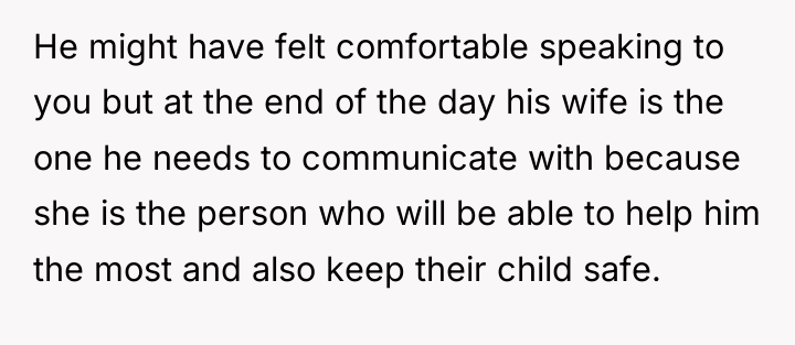 He might have felt comfortable speaking to you but at...
