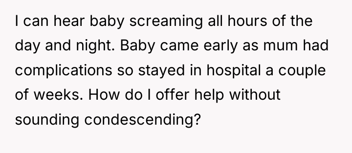 I can hear baby screaming all hours of the day...