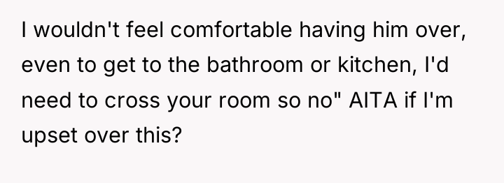 I wouldn't feel comfortable having him over, even to get...