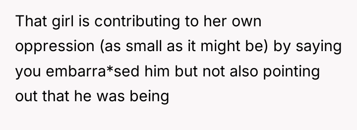 That girl is contributing to her own oppression (as small...