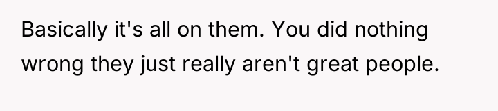 Basically it's all on them. You did nothing wrong they...