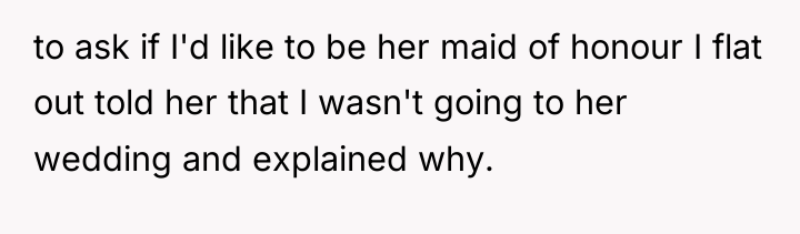 to ask if I'd like to be her maid of...