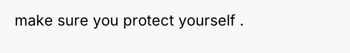 make sure you protect yourself .