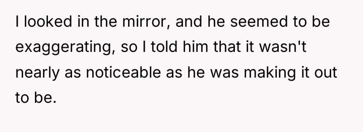 I looked in the mirror, and he seemed to be...