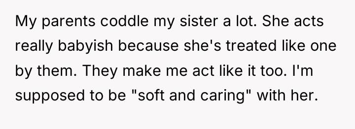 My parents coddle my sister a lot. She acts really...