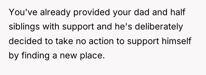 You've already provided your dad and half siblings with support...