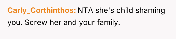 Carly_Corthinthos NTA she's child shaming you. Screw her and your...