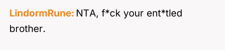 LindormRune NTA, f*ck your ent*tled brother.