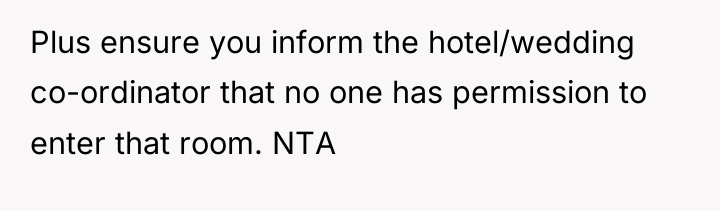 Plus ensure you inform the hotel/wedding co-ordinator that no one...