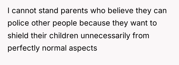 I cannot stand parents who believe they can police other...