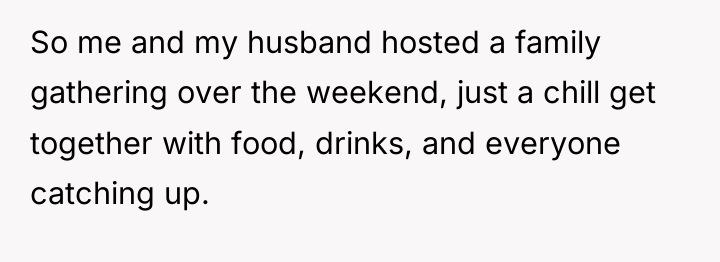 So me and my husband hosted a family gathering over...