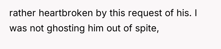 rather heartbroken by this request of his. I was not...