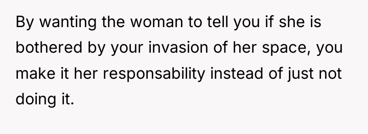 By wanting the woman to tell you if she is...